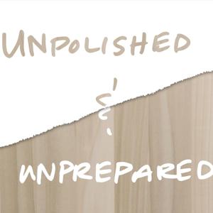 Unpolished and Unprepared