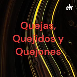 Quejas, Quejidos y Quejones