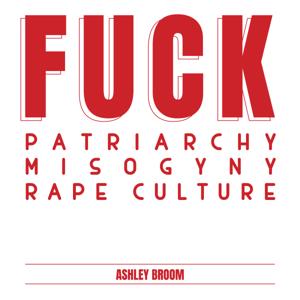 Fuck patriarchy, Fuck misogyny, Fuck rape culture