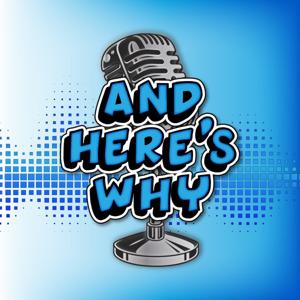 And Here's Why Podcast