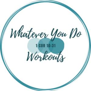 Whatever You Do Workouts