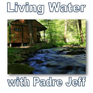 Living Water with Padre Jeff