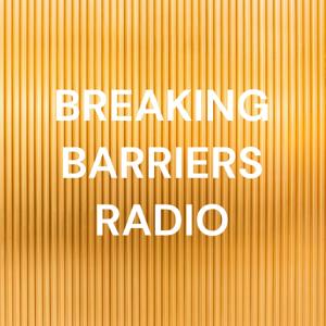 BREAKING BARRIERS RADIO