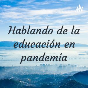 Hablando de la educación en pandemía