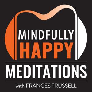 Mindfully Happy Podcast by Frances Trussell