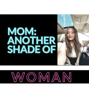 Mom: Another Shade of Woman