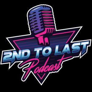 2nd to Last Podcast