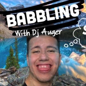 Babbling with Dj Auger