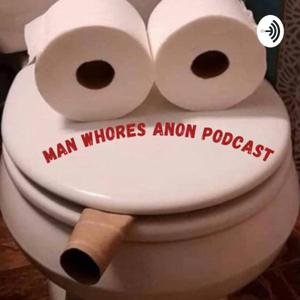 The Man Whores Anonymous Podcast