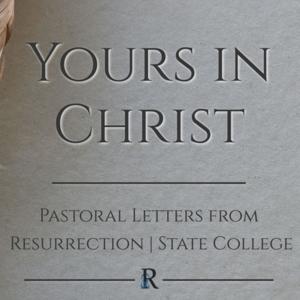 Yours in Christ: Pastoral Letters from Resurrection, State College