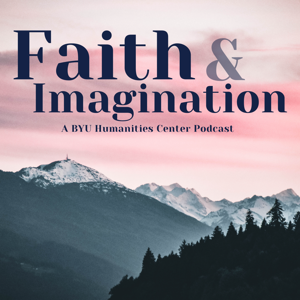 Faith and Imagination: A BYU Humanities Center Podcast