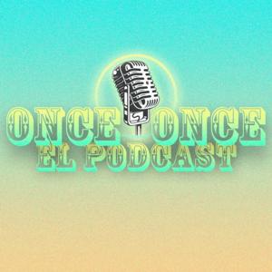 Once Once - El Podcast.