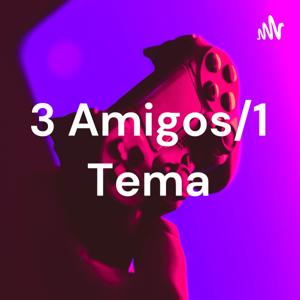 3 Amigos/1 Tema