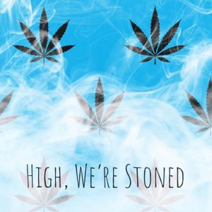 High, We’re Stoned