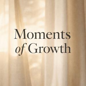 Moments of Growth ✨