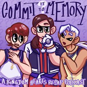 Commit It To Memory: A Kingdom Hearts Recap Podcast