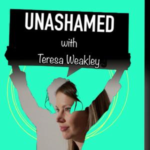 UNASHAMED with Teresa Weakley