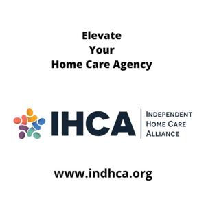 Elevate Your Independent Home Care Agency With IHCA!