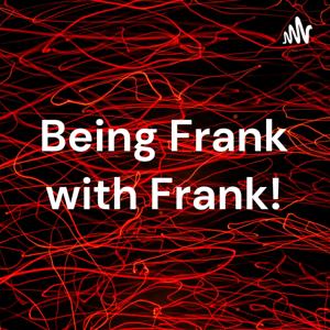 Being frank with Frank!