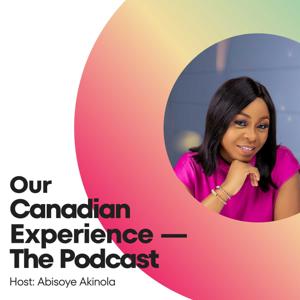 Our Canadian Experience—the podcast