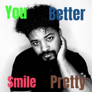 You Better Smile Pretty