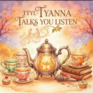 TTYL- Tyanna Talks, You Listen