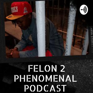 Felon2Phenomenal