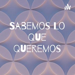 Sabemos Lo Que Queremos