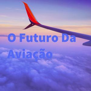 O Futuro Da Aviação