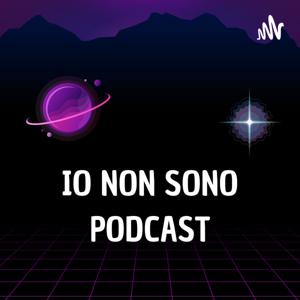 Io Non Sono Podcast