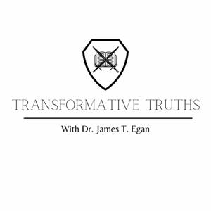 Transformative Truths with Dr. James T. Egan