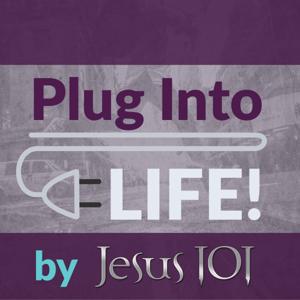 Plug Into Life by Jesus 101