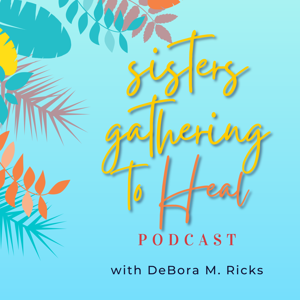 Sisters Gathering to Heal the Podcast