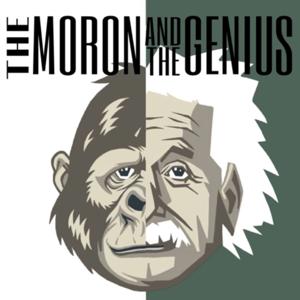 The Moron & The Genius