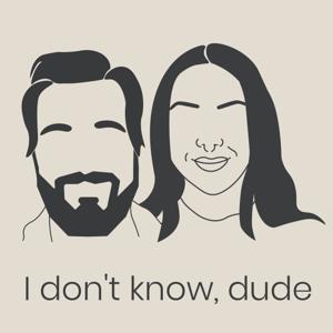 I don't know, dude