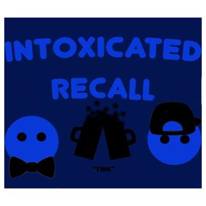 Intoxicated Recall