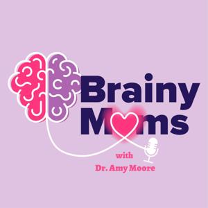 Brainy Moms by Dr. Amy Moore