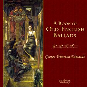 Book of Old English Ballads, A by George Wharton Edwards (1859 - 1950)