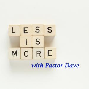 Less is More with Pastor Dave