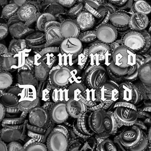 Fermented and Demented