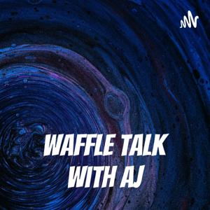 Waffle talk with AJ