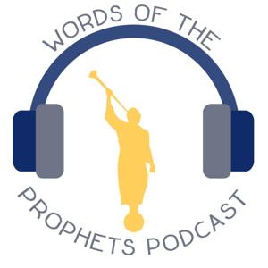 Words of the Prophets: A General Conference podcast by Words of the Prophets Podcast