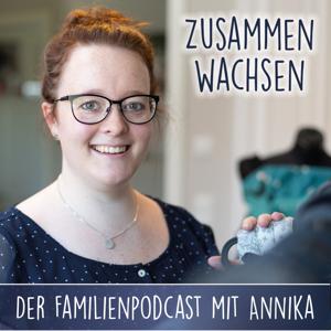 Zusammen wachsen - Der Familienpodcast mit Annika