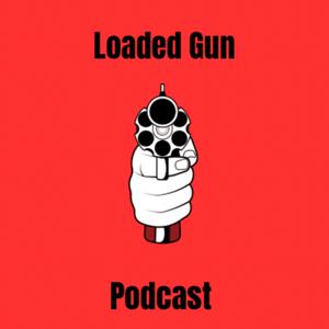 Loaded Gun Podcast