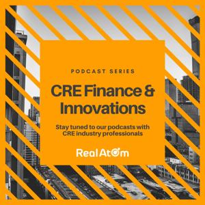 CRE Finance & Innovation Podcast with RealAtom