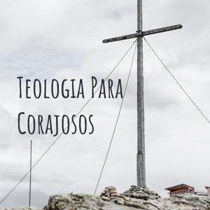 Teologia Para Corajosos