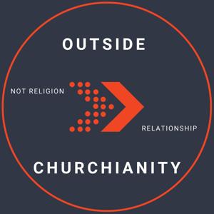 Outside Churchianity Podcast