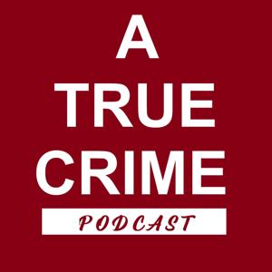 A TRUE CRIME PODCAST