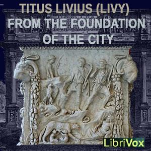 From the Foundation of the City Vol. 01 by Titus Livius (55 BC - 17 AD)