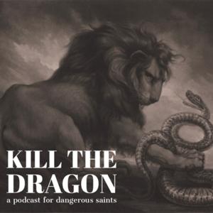 Kill the Dragon: A Podcast for Dangerous Saints